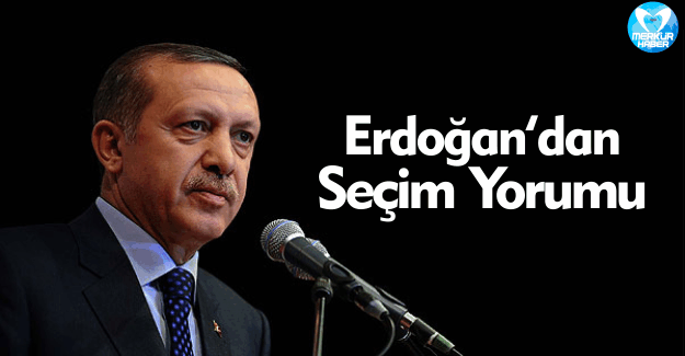 Cumhurbaşkanı Erdoğan'dan Seçim Yorumu