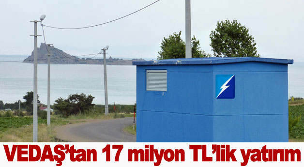 VEDAŞ’tan 17 milyon TL’lik yatırım