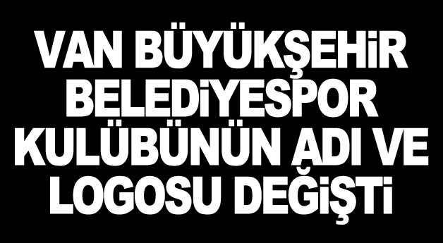 Van Büyükşehir Belediyespor Kulübü’nün adı ve logosu değişti