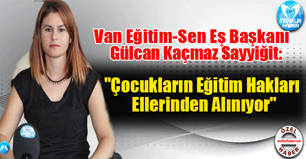 Gülcan Kaçmaz Sayyiğit: "Çocukların eğitim hakları Ellerinden Alınıyor"