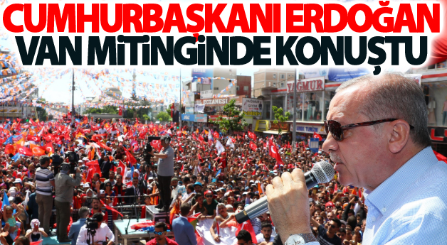 Cumhurbaşkanı Erdoğan Van Mitinginde konuştu