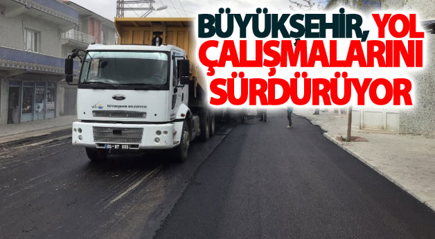 Büyükşehir, yol çalışmalarını sürdürüyor