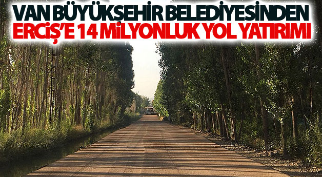 Büyükşehir'den Erciş'e 14 milyonluk yol yatırımı