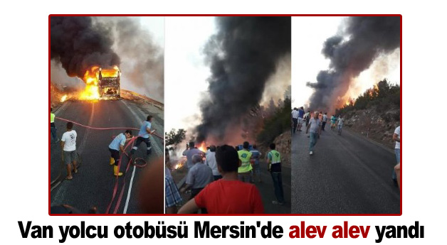 Van yolcu otobüsü Mersin'de alev alev yandı