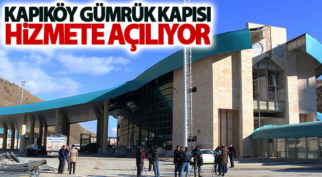 Kapıköy Gümrük Kapısı hizmete açılıyor