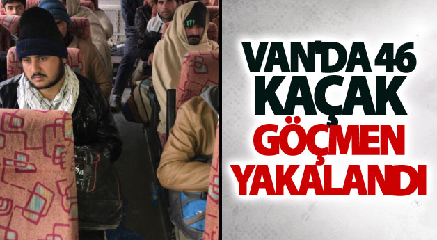 Van'da 46 kaçak göçmen yakalandı