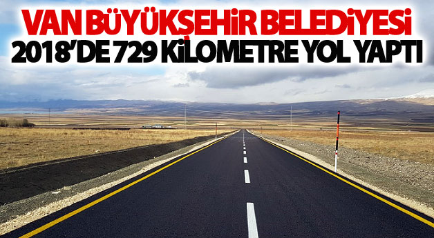 Van Büyükşehir Belediyesi 2018’de 729 kilometre yol yaptı