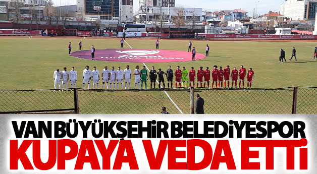 Van Büyükşehir Belediyespor Kupaya veda etti