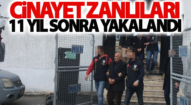 Cinayet zanlıları 11 yıl sonra yakalandı