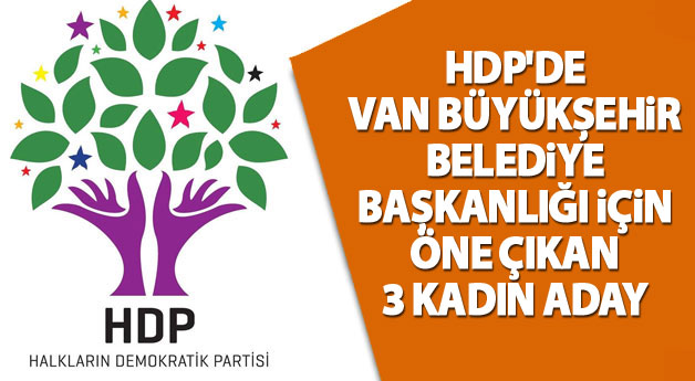 HDP'de Van Büyükşehir Belediye Başkanlığı için öne çıkan 3 kadın aday