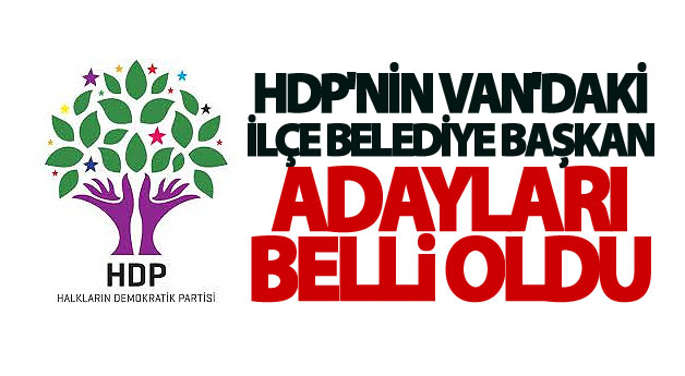 HDP Van Belediye Başkan Adayları Belli Oldu