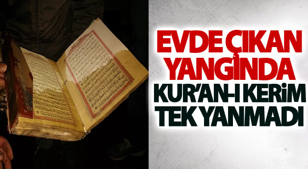 Evde çıkan yangında Kur’an-ı Kerim tek yanmadı