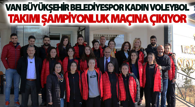 Van Büyükşehir Belediyespor Kadın Voleybol Takımı şampiyonluk maçına çıkıyor