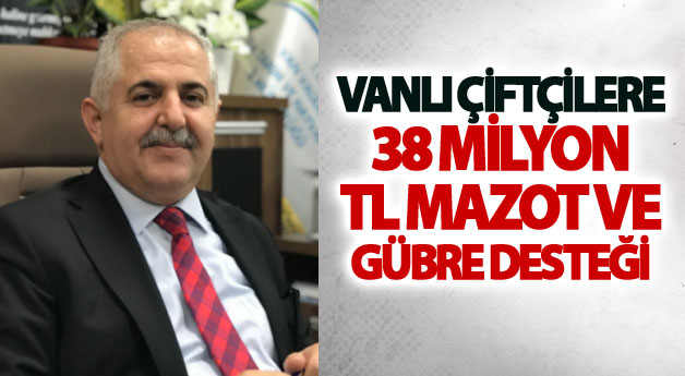 Vanlı çiftçilere 38 milyon TL mazot ve gübre desteği