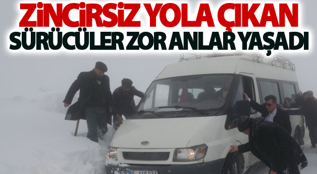 Zincirsiz yola çıkan sürücüler zor anlar yaşadı