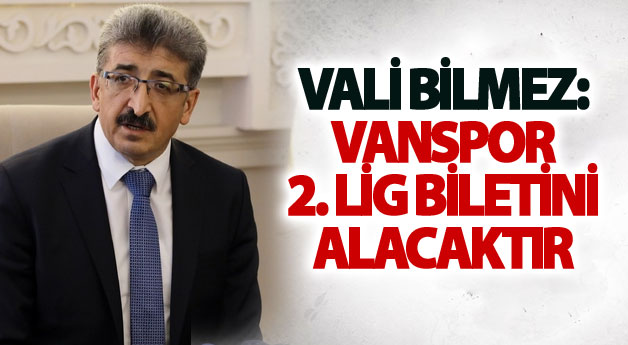 Vali Bilmez: Büyükşehir Belediye Vanspor 2. Lig Biletini Alacaktır