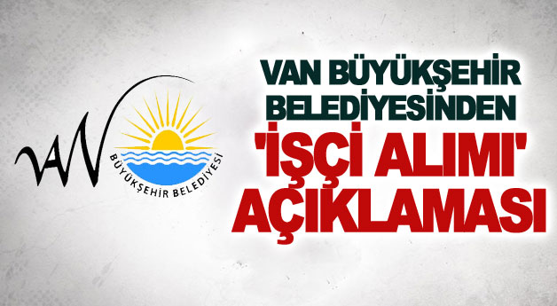 Van Büyükşehir Belediyesinden 'işçi alımı' açıklaması