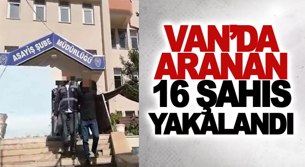 Van’da aranan 16 şahıs yakalandı