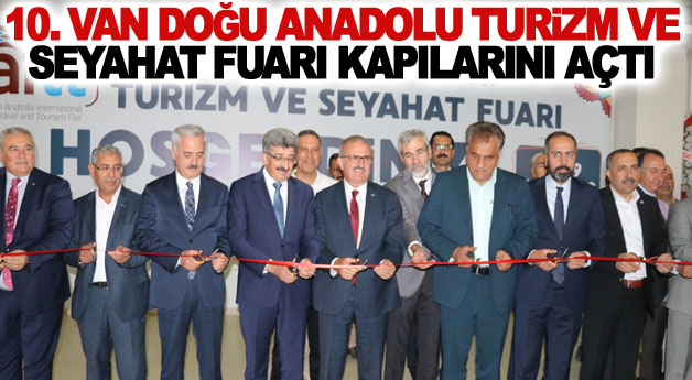 10. Van Doğu Anadolu Turizm ve Seyahat Fuarı kapılarını açtı