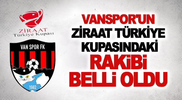 Vanspor'un Ziraat Türkiye Kupasındaki rakibi belli oldu
