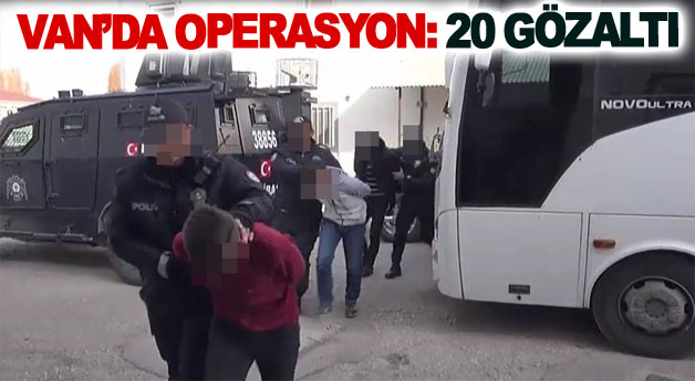 Van’da operasyon: 20 gözaltı