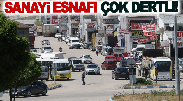 Sanayi Esnafı Çok Dertli!