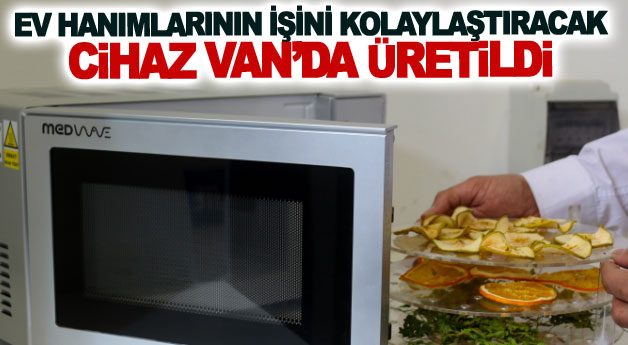 Ev hanımlarının işini kolaylaştıracak cihaz Van’da üretildi