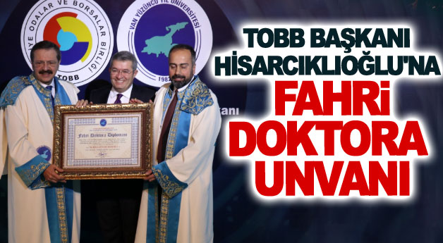 TOBB Başkanı Hisarcıklıoğlu'na fahri doktora unvanı