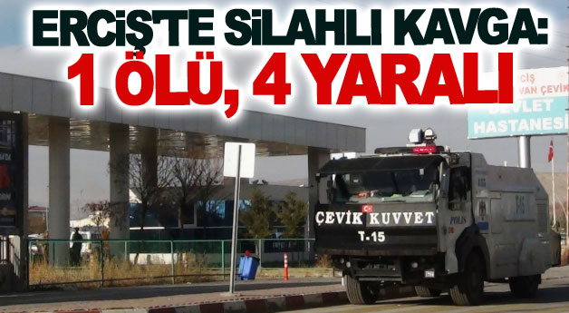 Erciş'te silahlı kavga: 1 ölü, 4 yaralı
