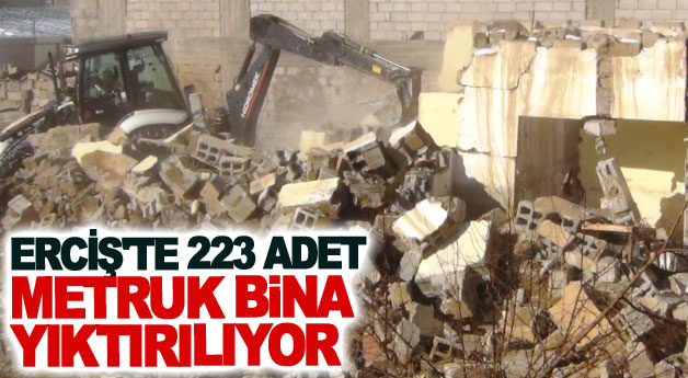 Erciş'te 223 adet metruk bina yıktırılıyor