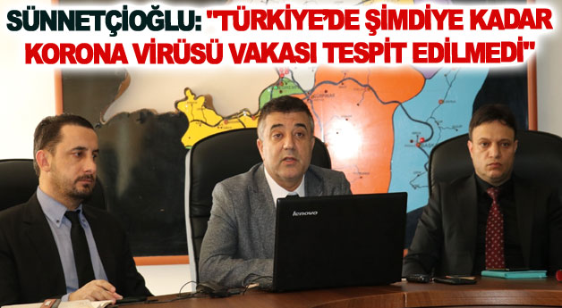 Müdür Sünnetçioğlu: Türkiye’de şimdiye kadar korona virüsü vakası tespit edilmedi