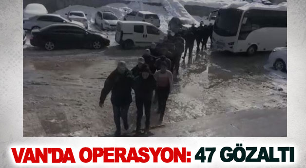 Van'da operasyon: 47 gözaltı