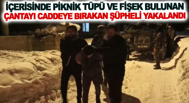 İçerisinde piknik tüpü ve fişek bulunan çantayı caddeye bırakan şüpheli yakalandı