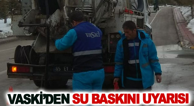 VASKİ’den su baskını uyarısı