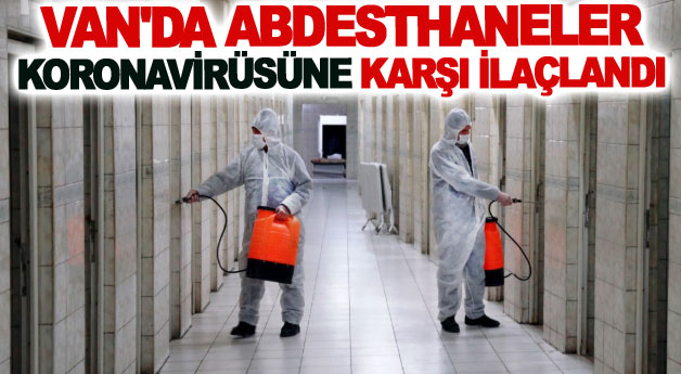 Van'da Abdesthaneler koronavirüsüne karşı ilaçlandı