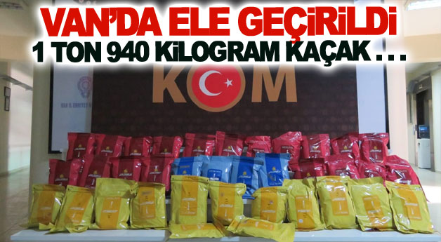 Van’da ele geçirildi! 1 ton 940 kilogram kaçak...