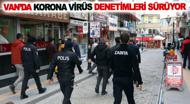 Van’da korona virüs denetimleri sürüyor