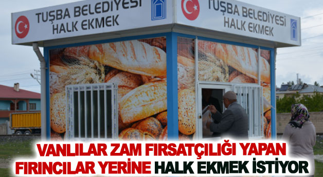 Vanlılar zam fırsatçılığı yapan fırıncılar yerine halk ekmek istiyor