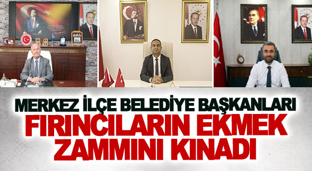 Merkez ilçe belediye başkanları fırıncıların ekmek zammını kınadı