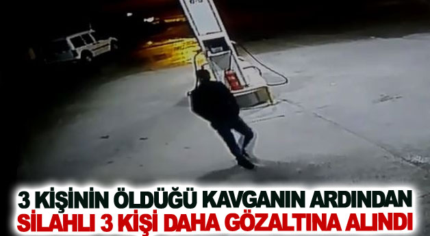 Üç kişinin öldüğü kavganın ardından silahlı 3 kişi daha gözaltına alındı