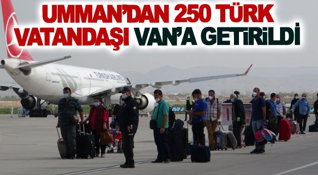 Umman’dan 250 Türk vatandaşı Van’a getirildi