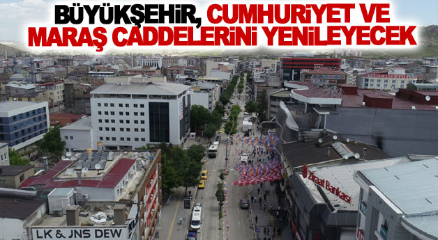 Büyükşehir, Cumhuriyet ve Maraş caddelerini yenileyecek