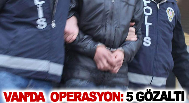 Van’da operasyon: 5 gözaltı