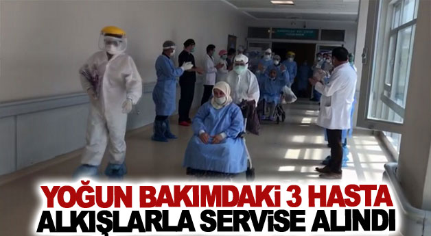 Yoğun bakımdaki 3 hasta alkışlarla servise alındı