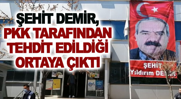 Şehit Demir'in, PKK tarafından tehdit edildiği ortaya çıktı