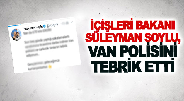 İçişleri Bakanı Süleyman Soylu, Van polisini tebrik etti