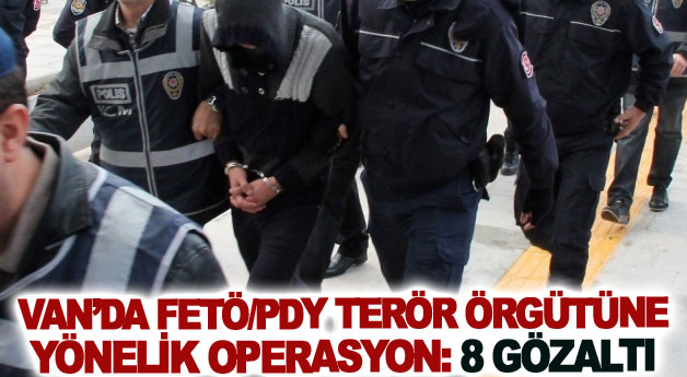 Van’da FETÖ/PDY terör örgütüne yönelik operasyon: 8 gözaltı
