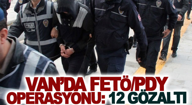 Van’da FETÖ/PDY operasyonu: 12 gözaltı