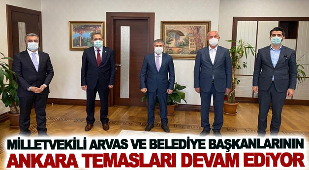 Milletvekili Arvas ve belediye başkanlarının Ankara temasları devam ediyor