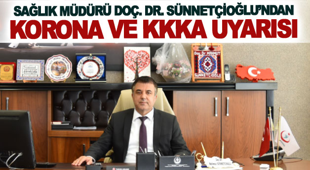 Sağlık Müdürü Doç. Dr. Sünnetçioğlu’ndan korona ve KKKA uyarısı